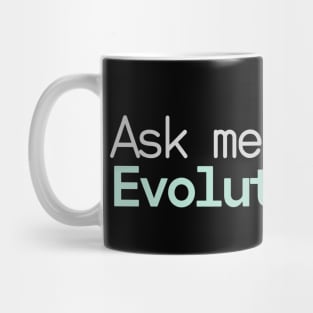 Ask me about Evolution Mug